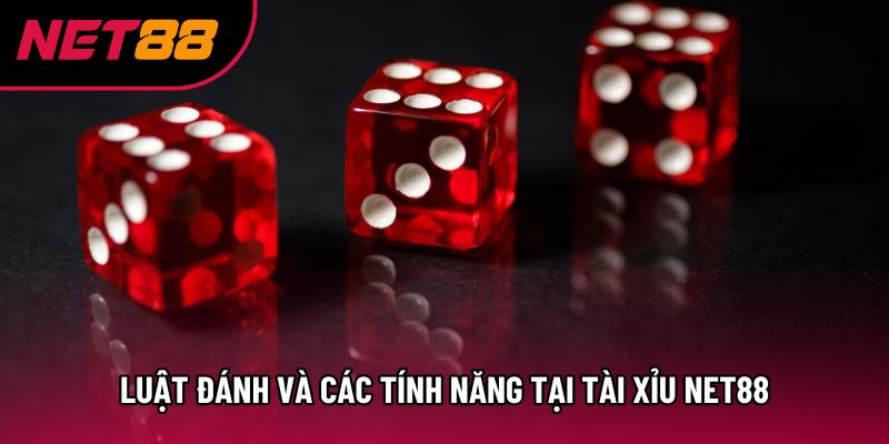 Luật đánh và các tính năng tại tài xỉu Net88