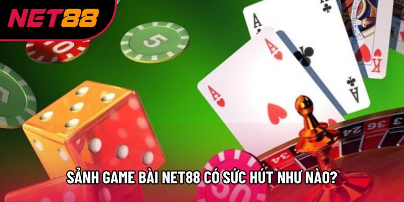 Sảnh game bài Net88 có sức hút như nào?